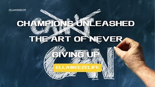 Champions Unleashed The Art of Never Giving up