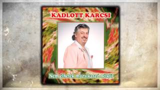 Kadlott Karcsi - Valamikor néked vittem