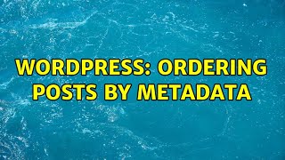 Wordpress: Ordering posts by metadata (2 Solutions!!)