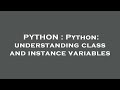 PYTHON : Python: understanding class and instance variables