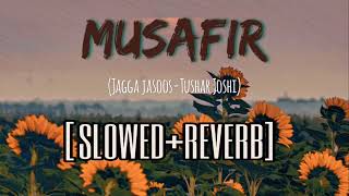 Musafir Jagga Jasoos [slowed + reverb] | Tushar Joshi | Ranbir Kapoor