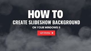 How to Create Slideshow Background In Your Windows 11