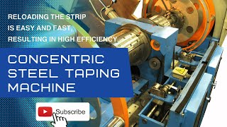 Concentric Steel Taping machine-Reloading the strip is easy and fast, resulting in high efficiency