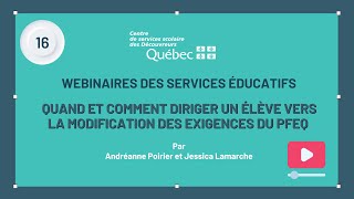 16 - Webinaire SÉ - Quand et comment diriger un élève vers la modification des exigences du PFEQ