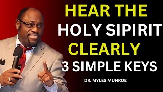 How to Hear the Voice of the Holy Spirit Clearly 3 SIMPLE KEYS | Myles Munroe