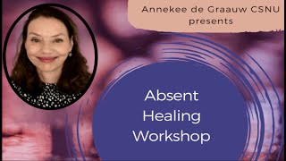 Absent Healing Workshop with Annekee de Graauw CSNU