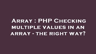 Array : PHP Checking multiple values in an array - the right way?
