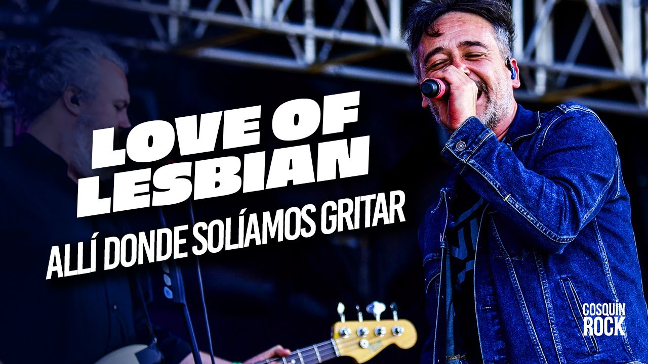 Love Of Lesbian - Alli Donde Soliamos Gritar - En Vivo - Cosquin Rock ...