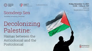 Somdeep Sen Book Talk ─ Decolonizing Palestine: Hamas between the Anticolonial and the Postcolonial