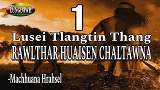 LUSEI TLANGTIN THANG RAWLTHAR HUAISEN CHALTAWNA# Chapter-1# Machhuana Hrahsel