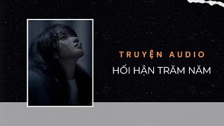 Truyện Audio / Hối Hận Trăm Năm | Trần Thiên Minh
