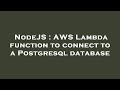 NodeJS : AWS Lambda function to connect to a Postgresql database