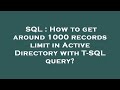 SQL : How to get around 1000 records limit in Active Directory with T-SQL query?