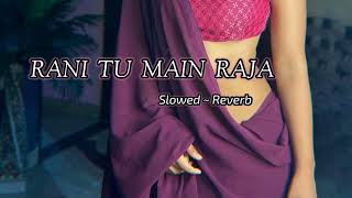 Rani Tu Main Raja lofi remix | Slowed + Reverb #lofi #lofimusic #music #song #slowed #reverb #love