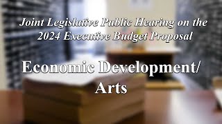 Joint Legislative Public Hearing on 2024 Executive Budget Proposal: Economic Development/Arts