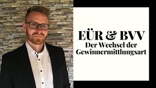 Der Wechsel der Gewinnermittlungsart | Einnahmen-Überschuss-Rechnung \u0026 Betriebsvermögensvergleich