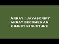 Array : Javascript array becomes an object structure