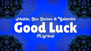 Mable, Jax Jones & Galantis - Good Luck [Lyrics] 🎶