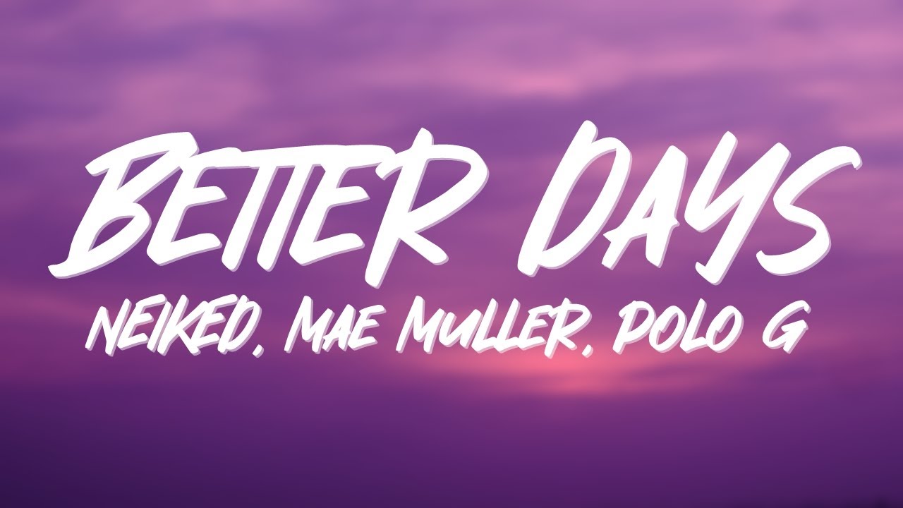 NEIKED, Mae Muller, Polo G - Better Days (Lyrics) - YouTube