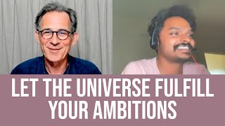 Harness the Energy of the Universe with Your Ambitions