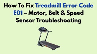 How To Fix Treadmill Error Code E01 – Motor, Belt & Speed Sensor Troubleshooting