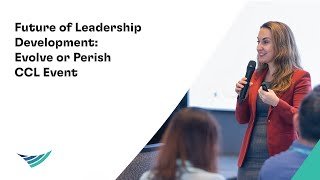 Future of Leadership Development: Evolve or Perish CCL Event