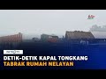 Detik-detik Kapal Tongkang Tabrak Rumah Nelayan di Batam