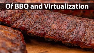 Of Virtualization and BBQ