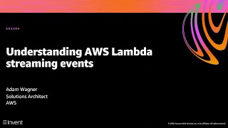 AWS re:Invent 2020: Understanding AWS Lambda streaming events