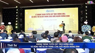 KHÁNH THÀNH TUYẾN CÁP TREO HƯƠNG BÌNH VÀ ĐỘNG THỔ DỰ ÁN THUNG LŨNG SUỐI NGUỒN HƯƠNG BÌNH