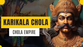 Karikala Chola : One of the Great Chola Emperor | Chola Dynasty