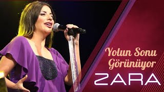 Zara Yolun Sonu Görünüyor