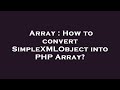 Array : How to convert SimpleXMLObject into PHP Array?