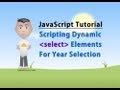 JavaScript Tutorial - Dynamic Select Year List Script HTML Form Elements