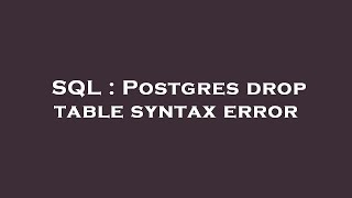 SQL : Postgres drop table syntax error