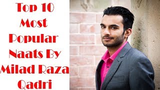Top 10 Most Popular Naats By Milad Raza Qadri