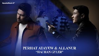 Perhat Atayew \u0026 Allanur - Hachan Geler (Official Video)