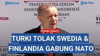 'NATO Pecah', Presiden Turki Recep Erdogan Tolak Keras Swedia dan Finlandia Gabung
