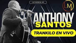 ANTHONY SANTOS TRANKILO EN VIVO PARA MUSICOLOGO 2024