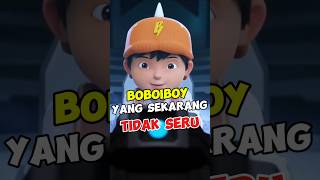 Alasan Boboiboy Yang Sekarang Tidak Seru