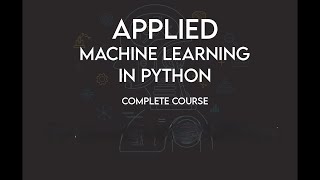 Applied Machine Learning in Python Complete Course