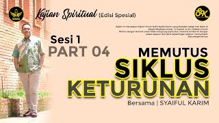 KAJIAN SPIRITUAL | MEMUTUS SIKLUS KETURUNAN |#session1  | #part4 | SK