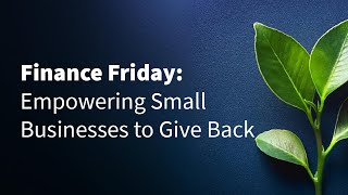 Empowering Small Businesses to Give Back | Finance Friday