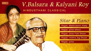 Best of V.Balsara & Kalyani Roy |  Hindusthani | Sitar & Piano