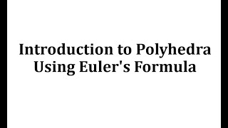 Introduction Polyhedra Using Euler's Formula