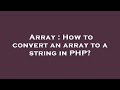 Array : How to convert an array to a string in PHP?
