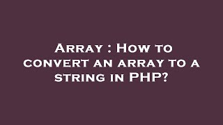Array : How to convert an array to a string in PHP?