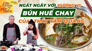 Ngất ngây với hương vị Bún Huế Chay của thầy Tâm Quảng | Cơm Chay Cửa Thiền