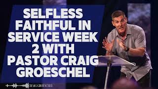 Craig Groeschel (Speaking) | Selfless Faithful in Service Week 2 with Pastor | Craig Groeschel 2024