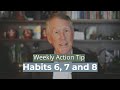 Weekly Action Tip #207: Habits 6, 7 and 8